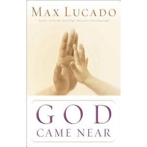 God Came Near -- Max Lucado